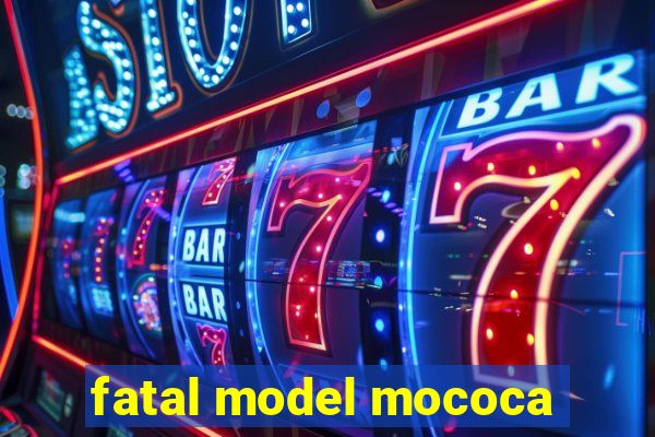 fatal model mococa